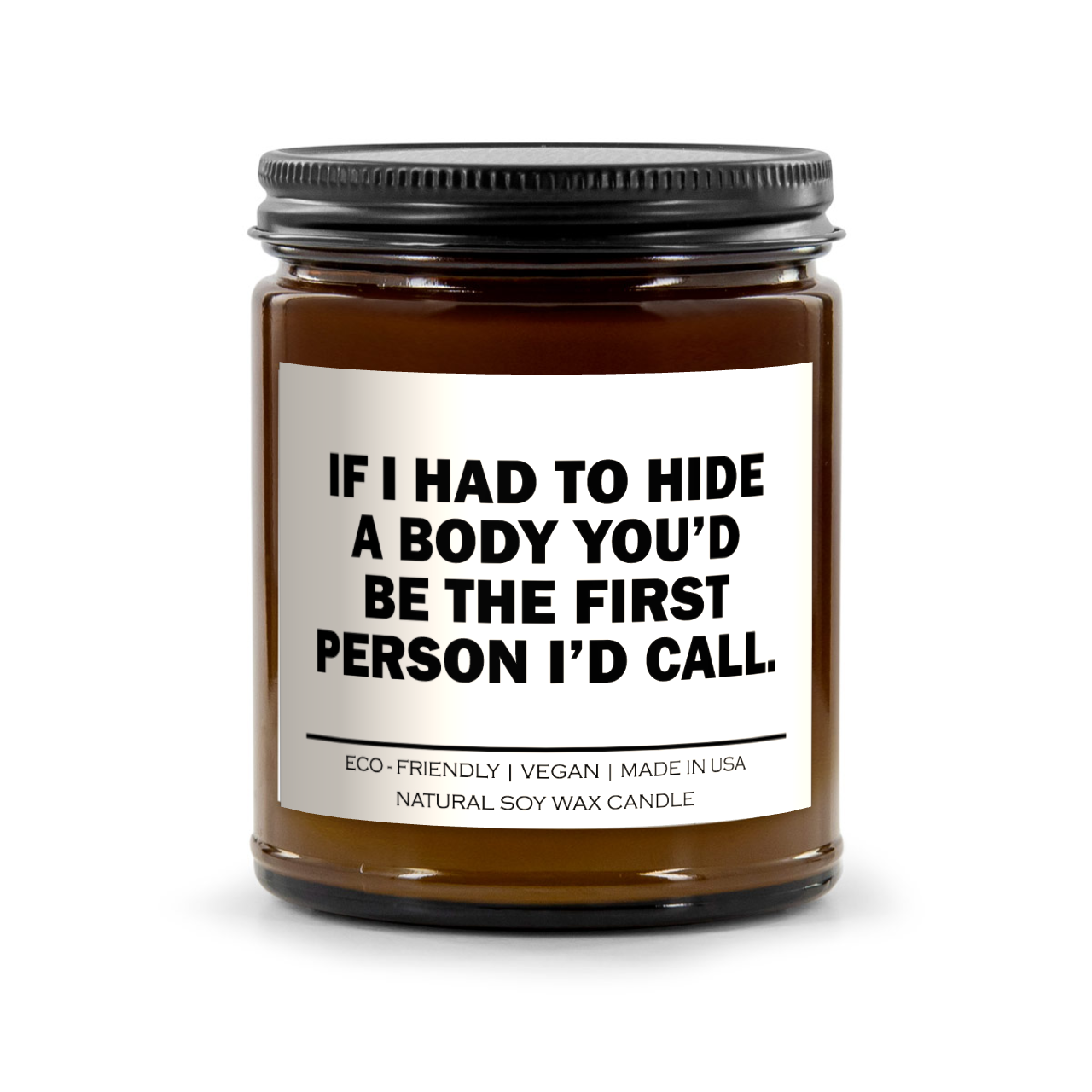 If I Had To Hide A Body You'd Be The First Person I'd Call Candle